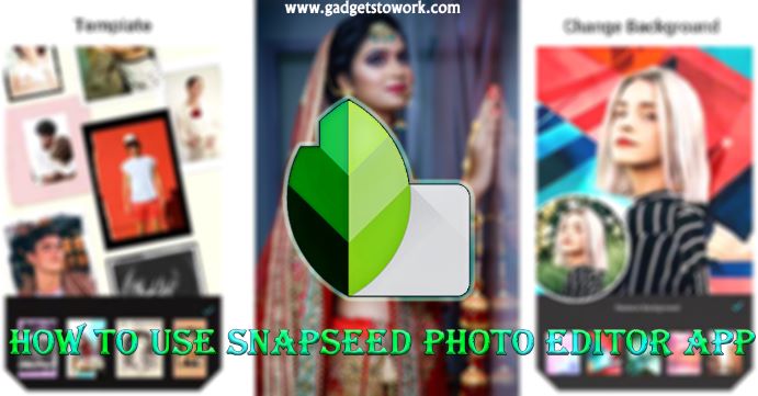 How to use Snapseed photo editor app